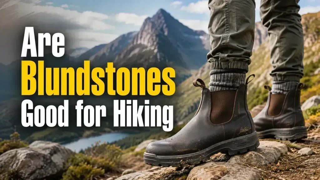 Are Blundstones Good for Hiking